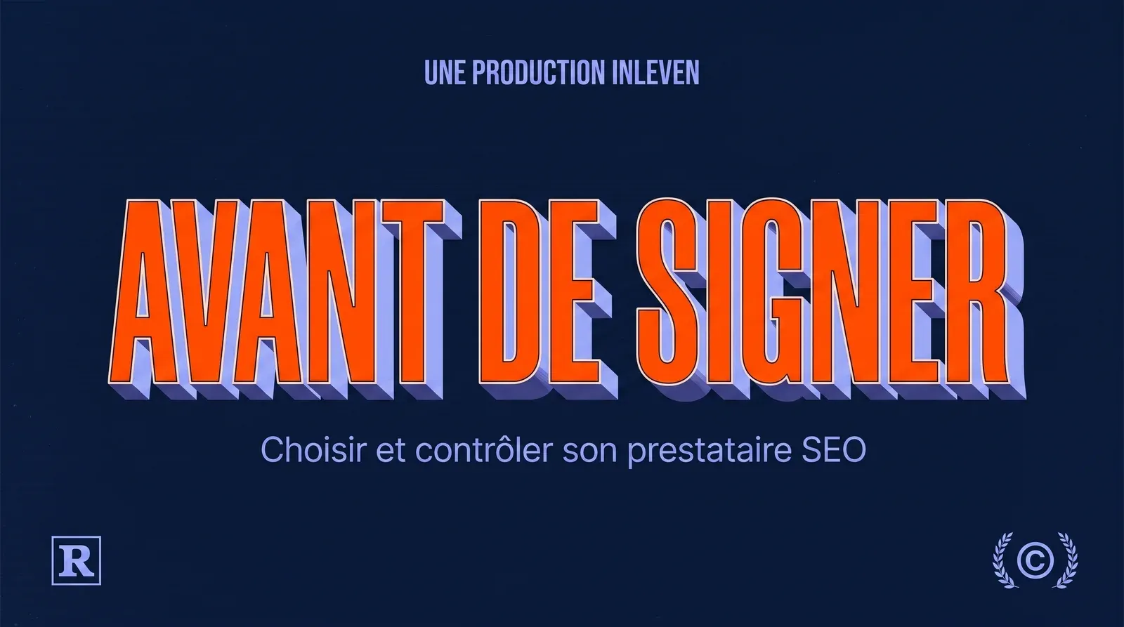 Visuel graphique rétro : le titre AVANT DE SIGNER en grandes lettres 3D orange sur fond bleu nuit, surmonté de la ligne UNE PRODUCTION INLEVEN et suivi de la mention Choisir et contrôler son prestataire SEO.