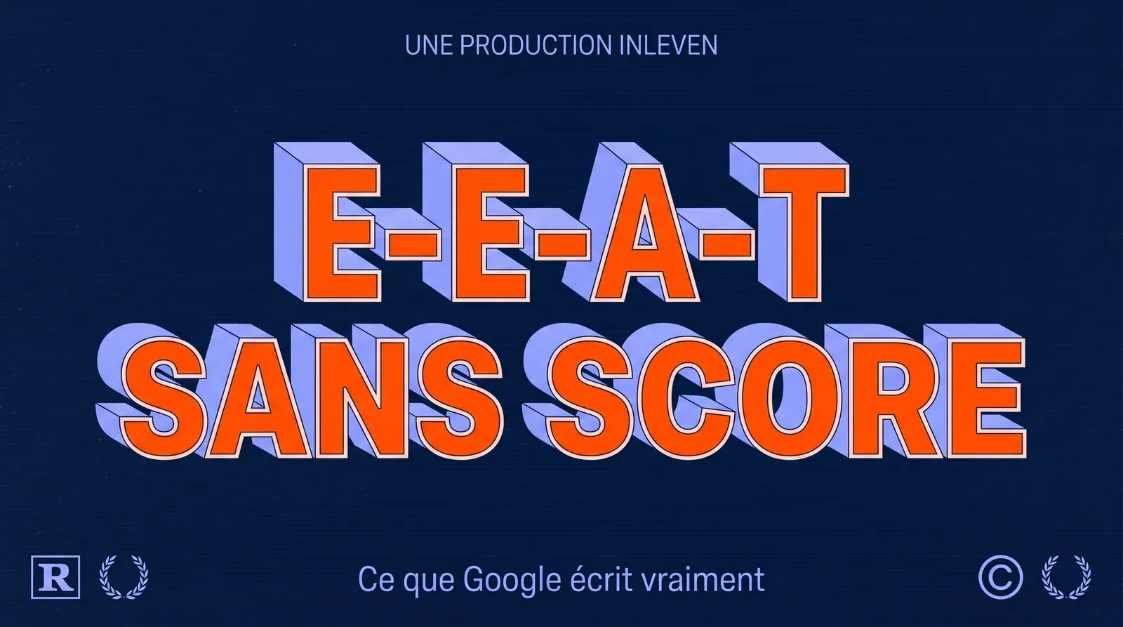 Illustration 3D rétro aux couleurs Inleven, le titre E-E-A-T SANS SCORE en grandes lettres en relief sur un fond bleu marine, avec la ligne Ce que Google écrit vraiment sous le titre.
